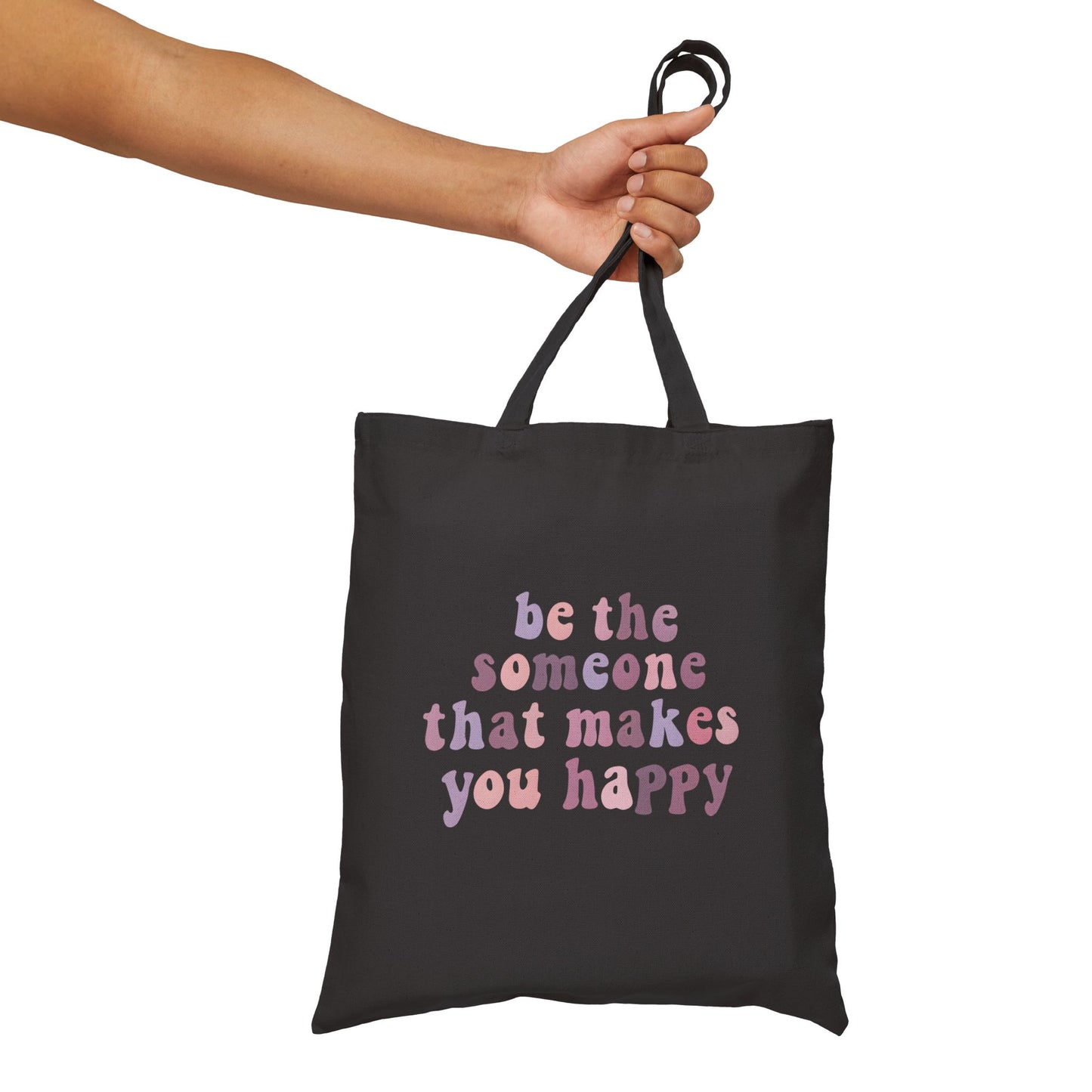 Be The Someone That Makes You Happy Tote Bag