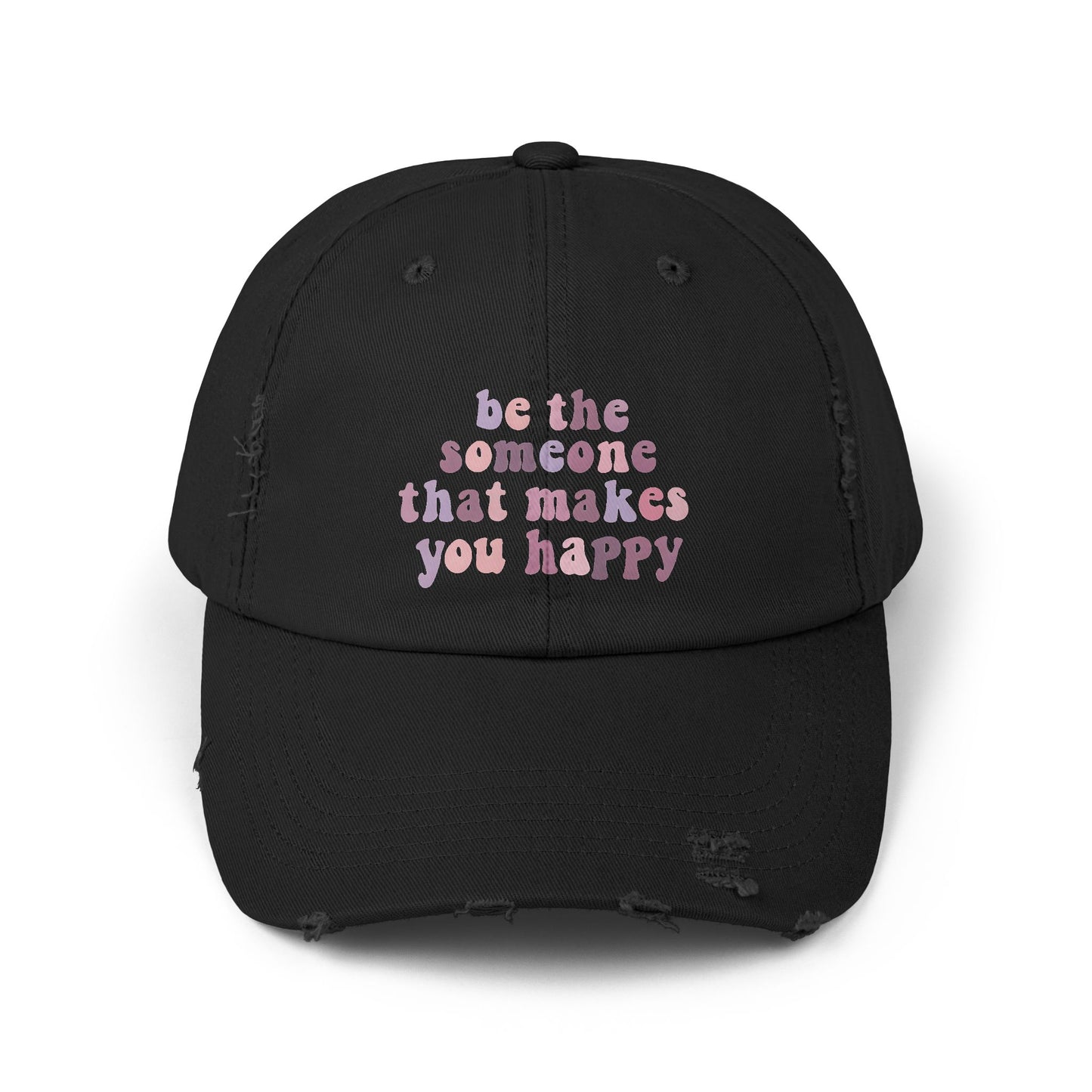 Be The Someone That Makes You Happy Distressed Cap