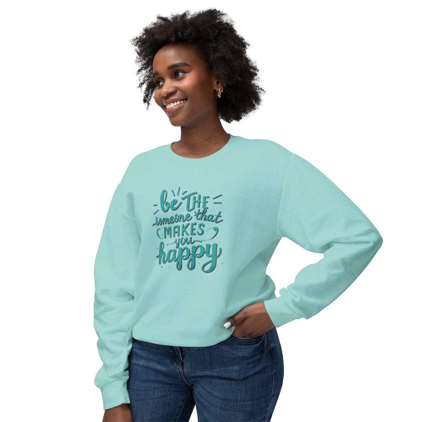 Be The Someone That Makes You Happy Unisex Crewneck Sweatshirt