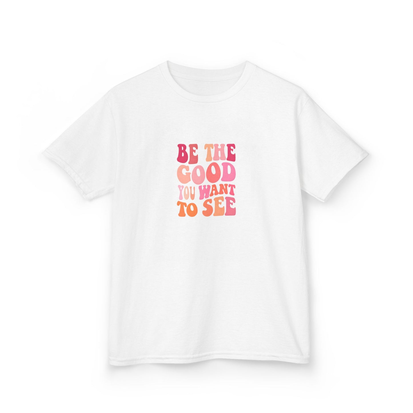 Be The Good You Want To See Kids Tee
