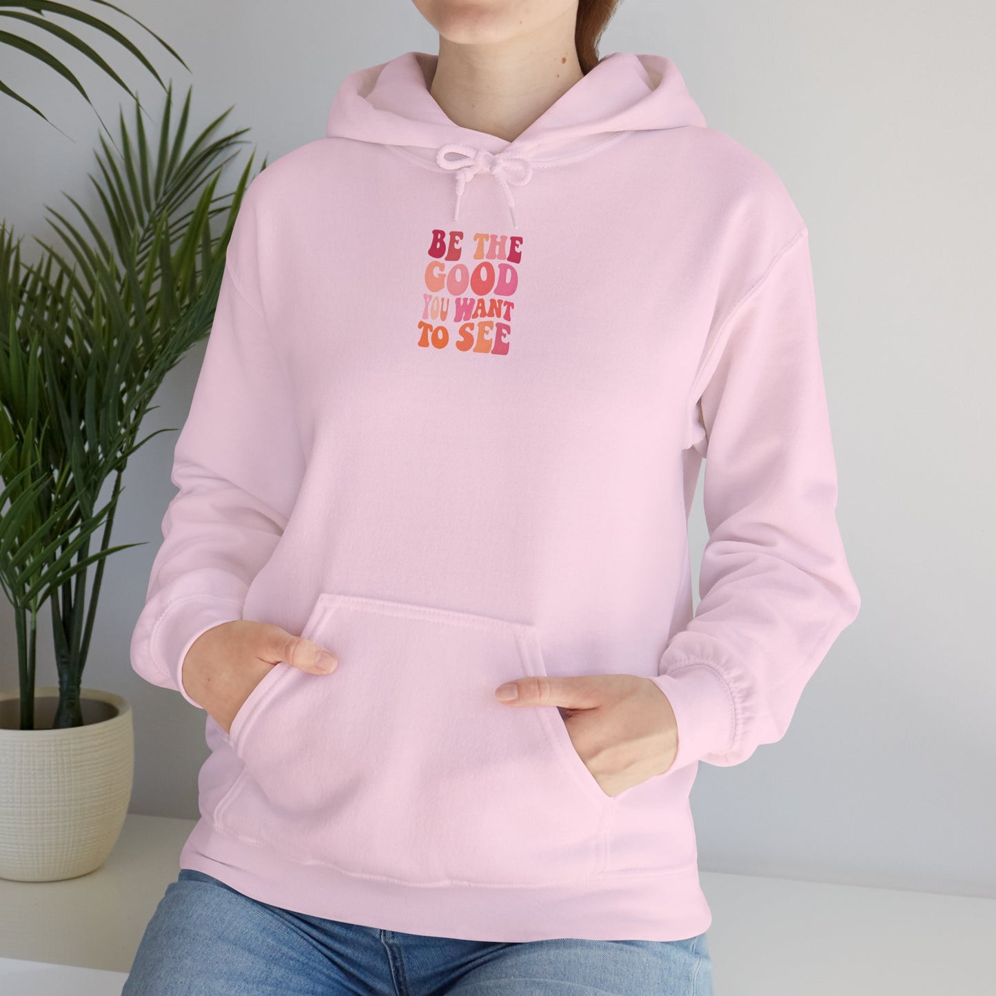 Be The Good You Want To See Unisex Hoodie