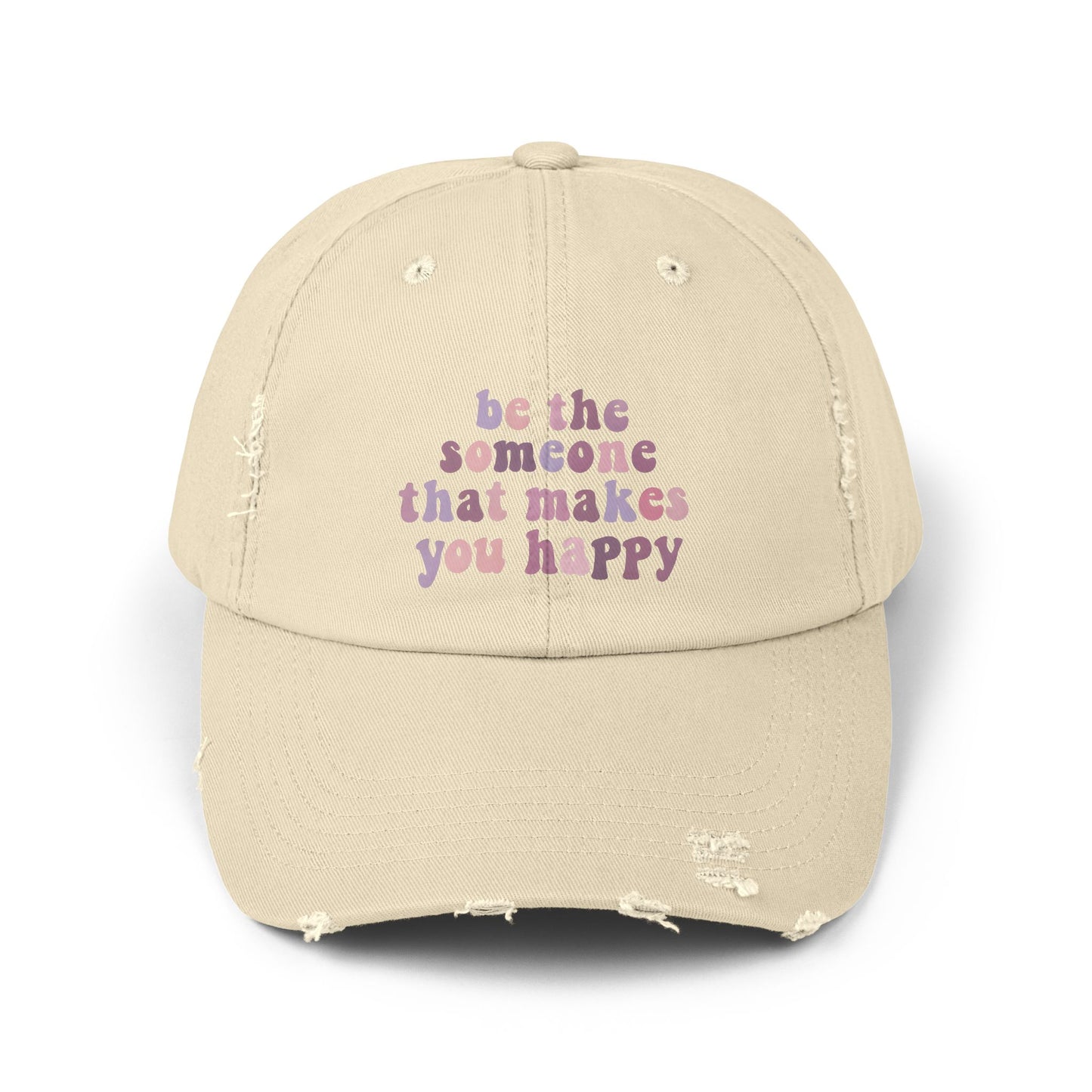 Be The Someone That Makes You Happy Distressed Cap