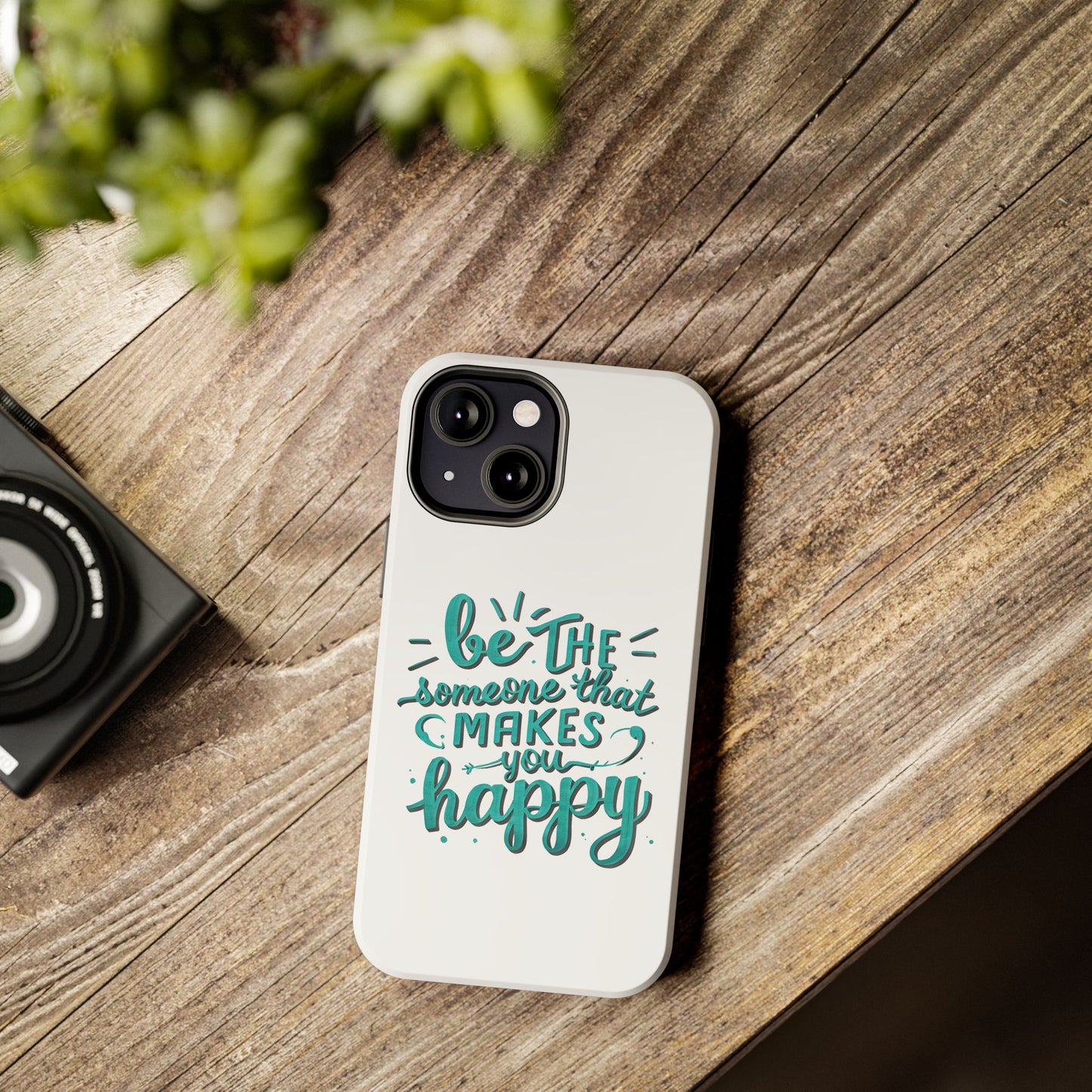 Be The Someone That Makes You Happy Phone Cases