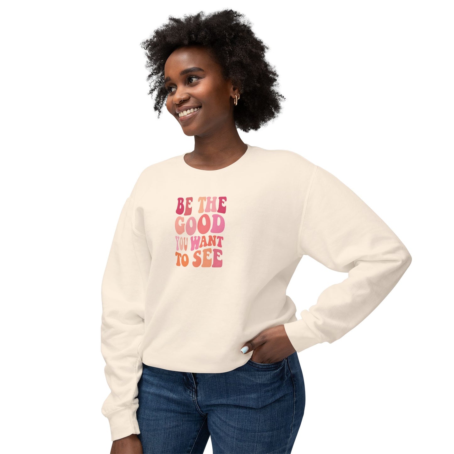 Be The Good You Want To See Unisex Lightweight Crewneck Sweatshirt