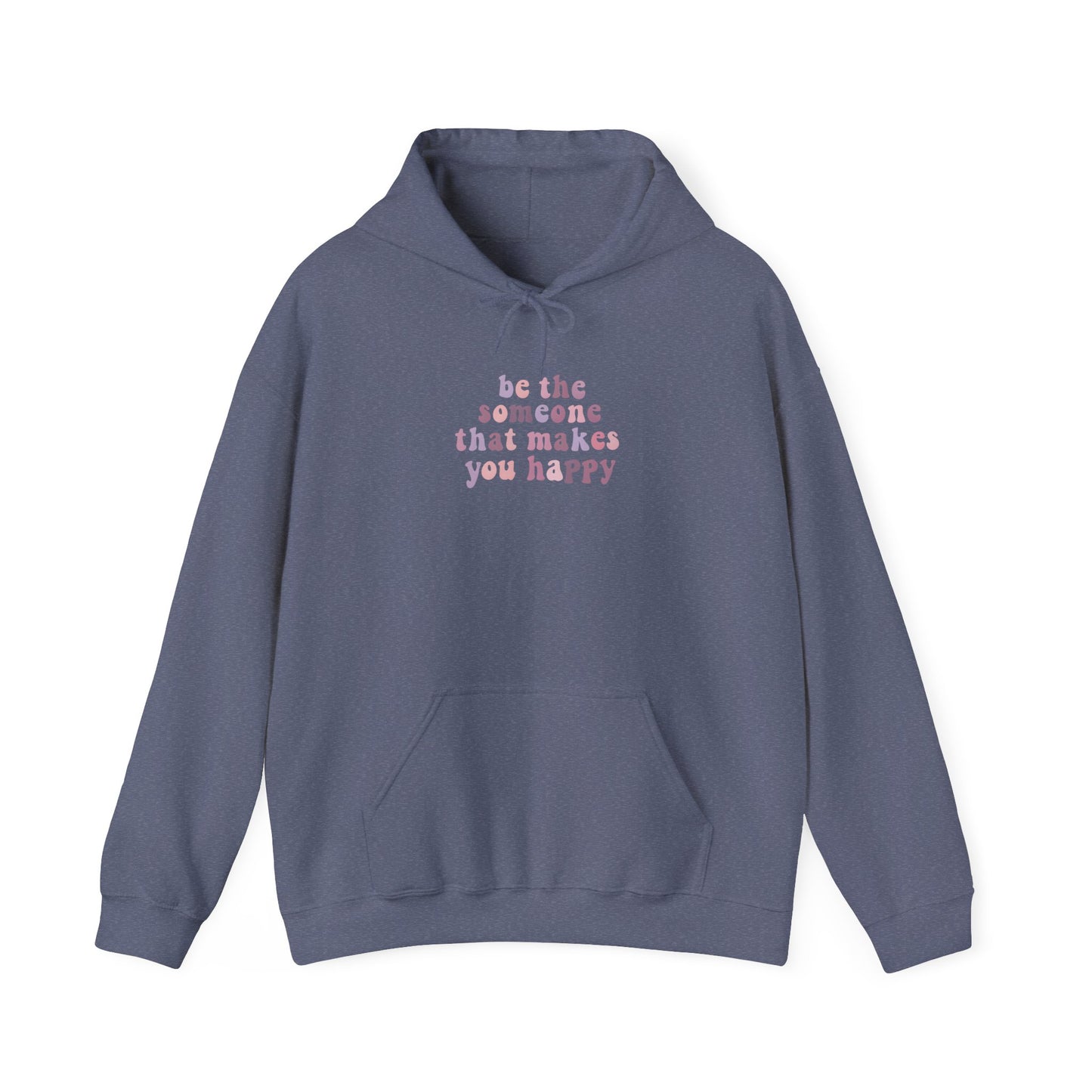 Be the Someone that Makes You Happy Unisex Hoodie