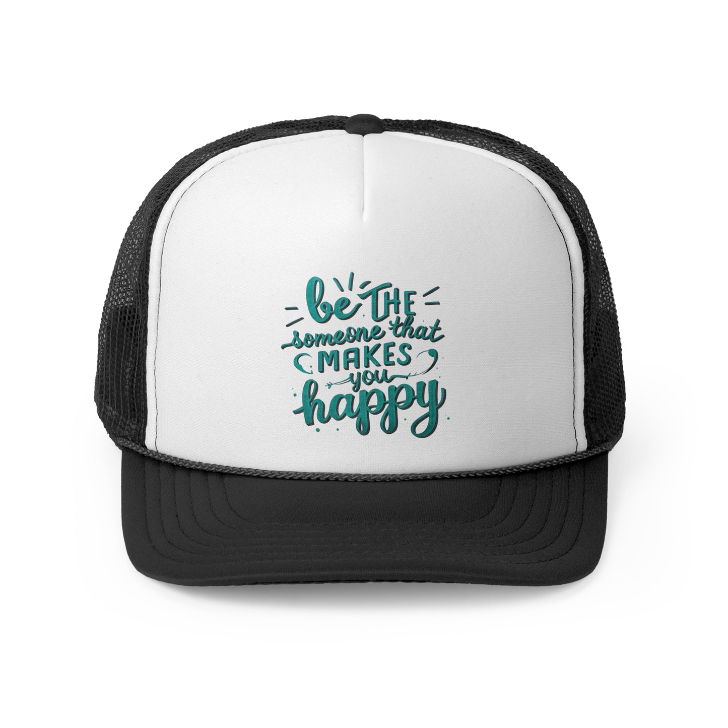Be The Someone That Makes You Happy Trucker Caps