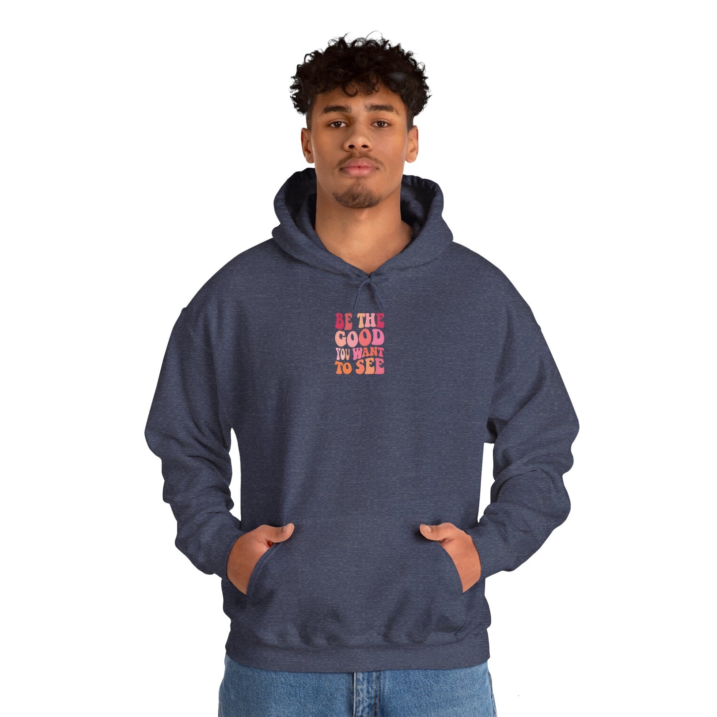 Be The Good You Want To See Unisex Hoodie