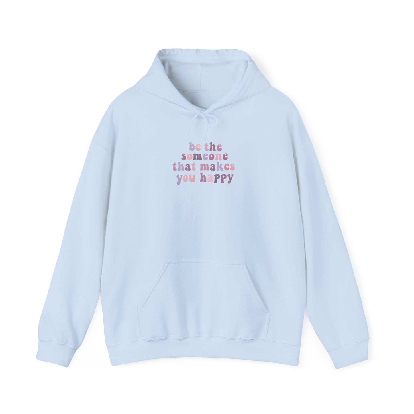 Be the Someone that Makes You Happy Unisex Hoodie