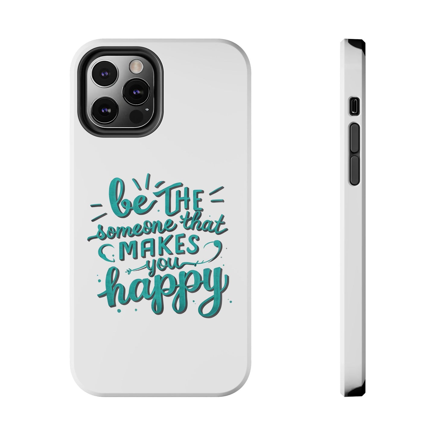 Be The Someone That Makes You Happy Phone Cases