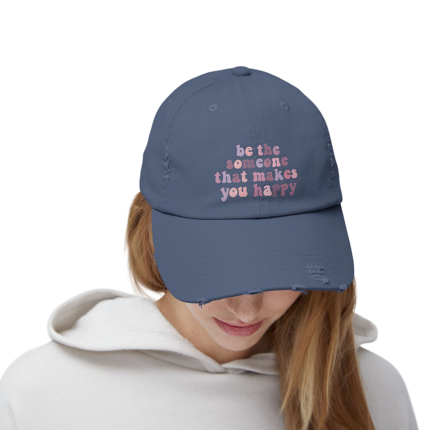 Be The Someone That Makes You Happy Distressed Cap