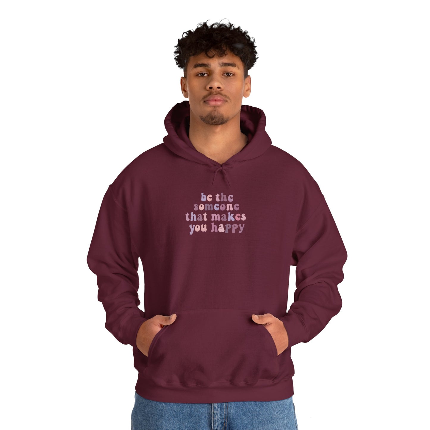 Be the Someone that Makes You Happy Unisex Hoodie