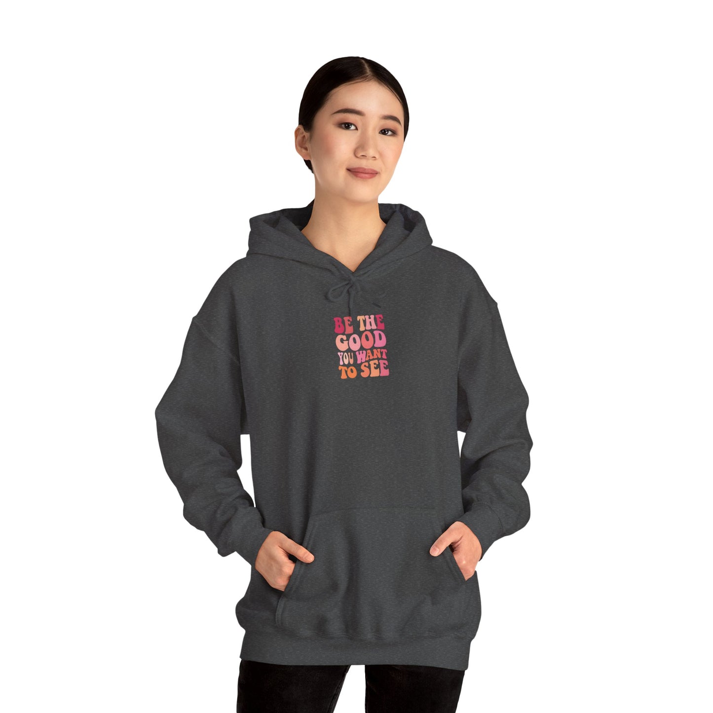 Be The Good You want To See Unisex Hoodie