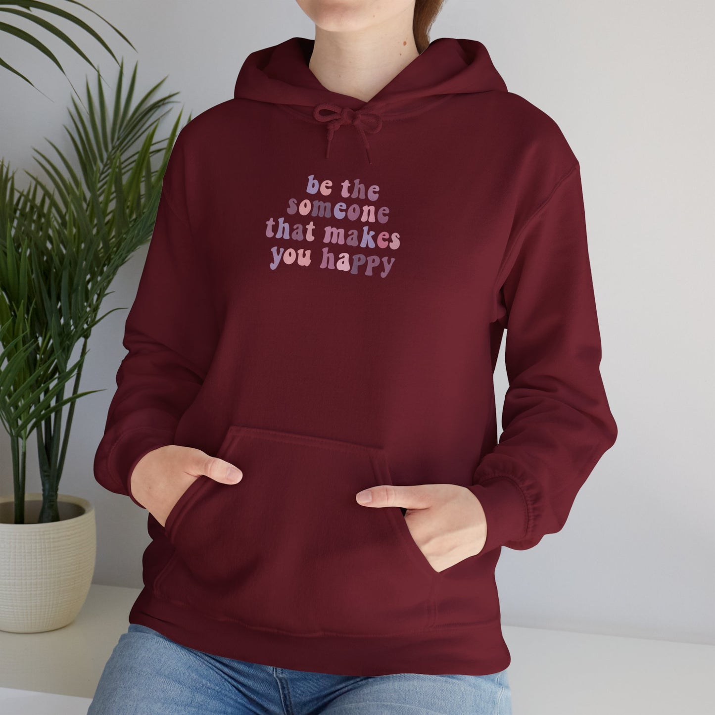 Be the Someone that Makes You Happy Unisex Hoodie