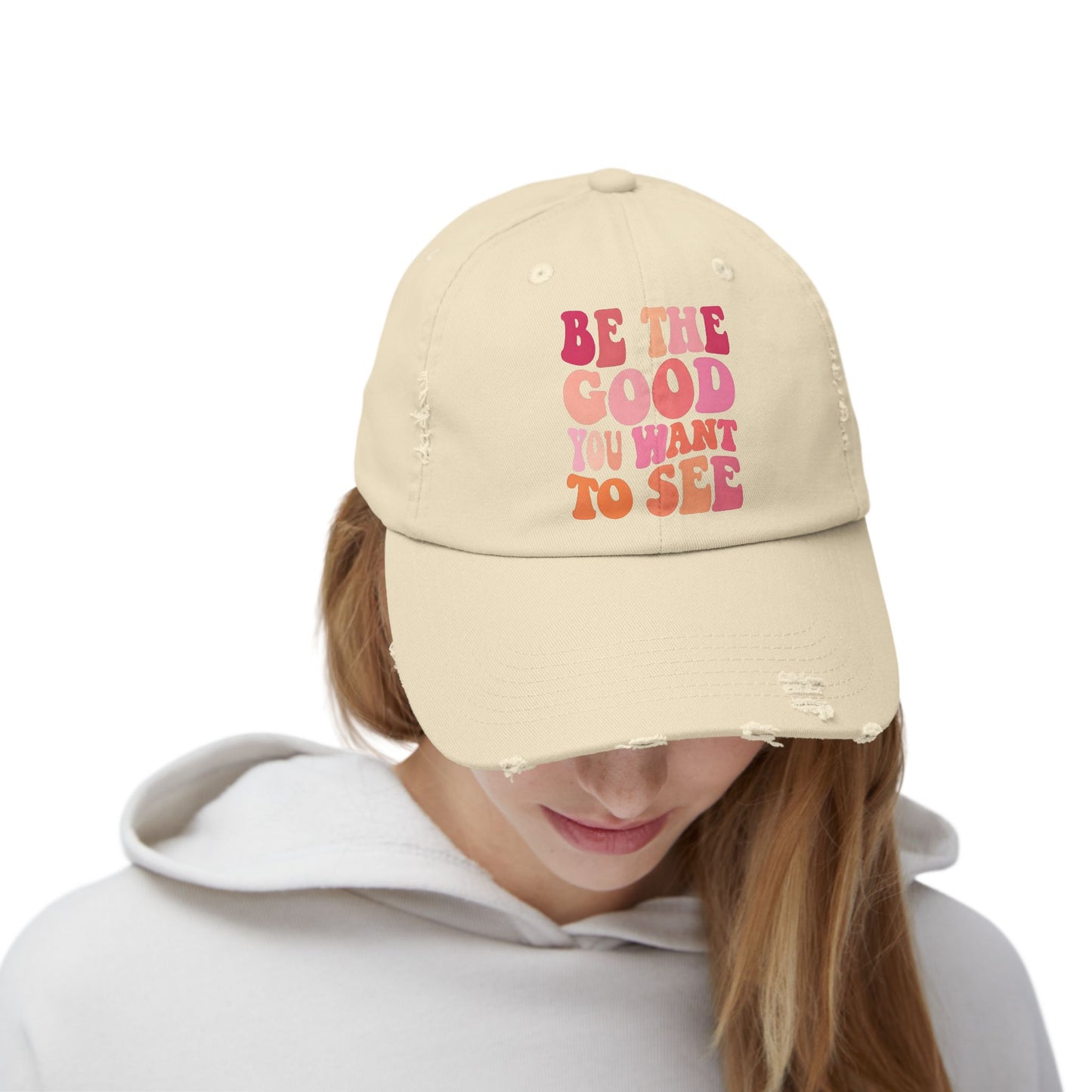 Be The Good You Want To See Distressed Cap