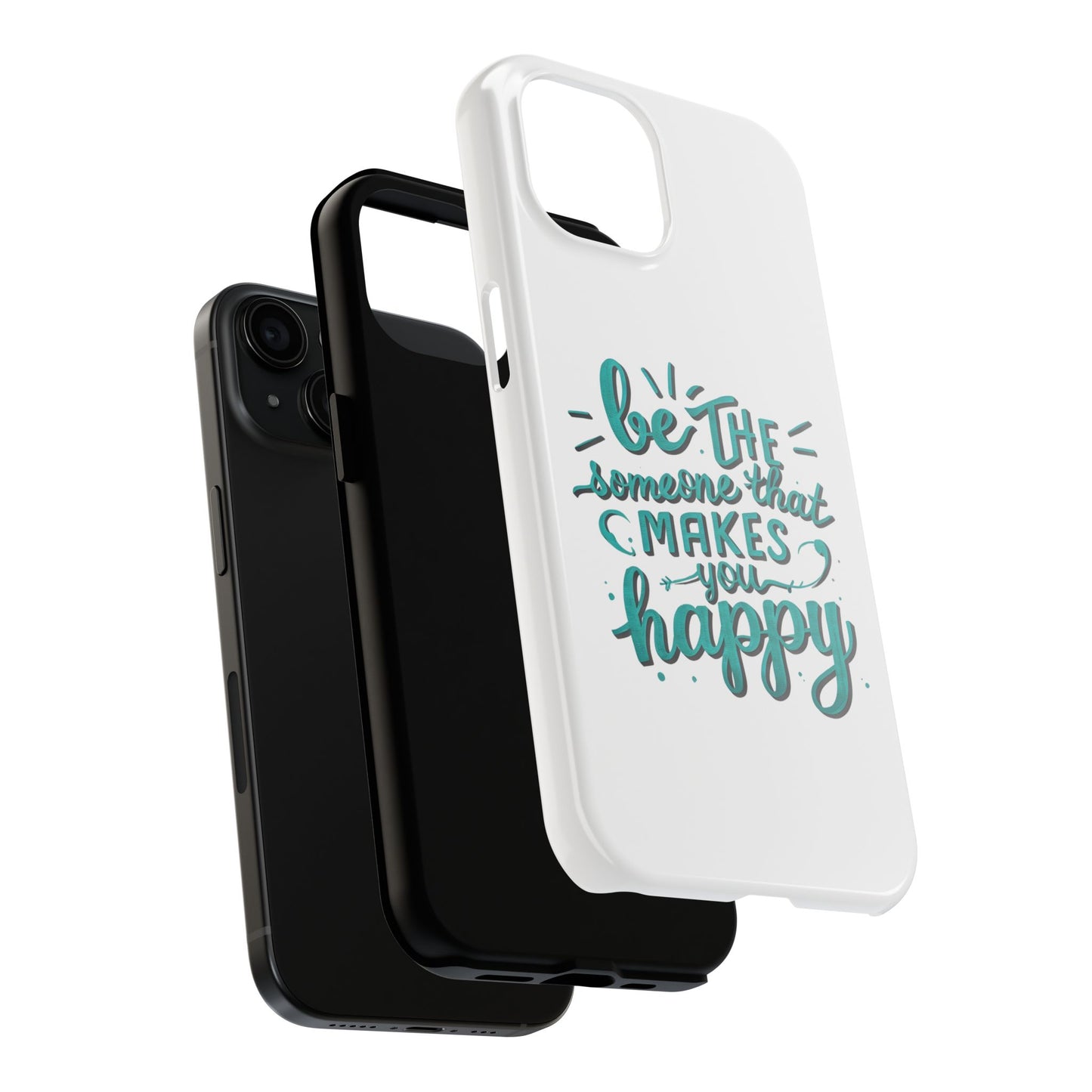 Be The Someone That Makes You Happy Phone Cases