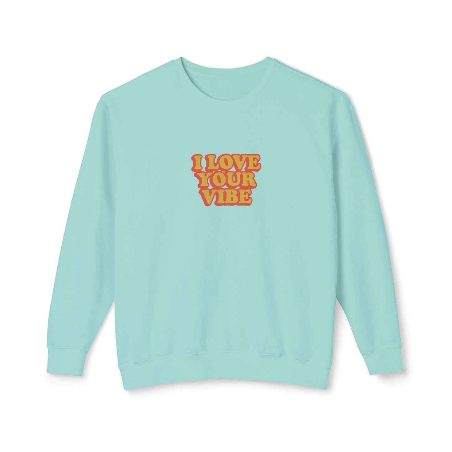 I Love Your Vibe Unisex Lightweight Crewneck Sweatshirt