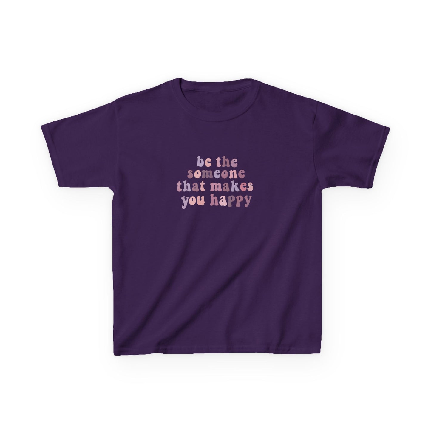 Be The Someone That Makes You Happy Kids Tee