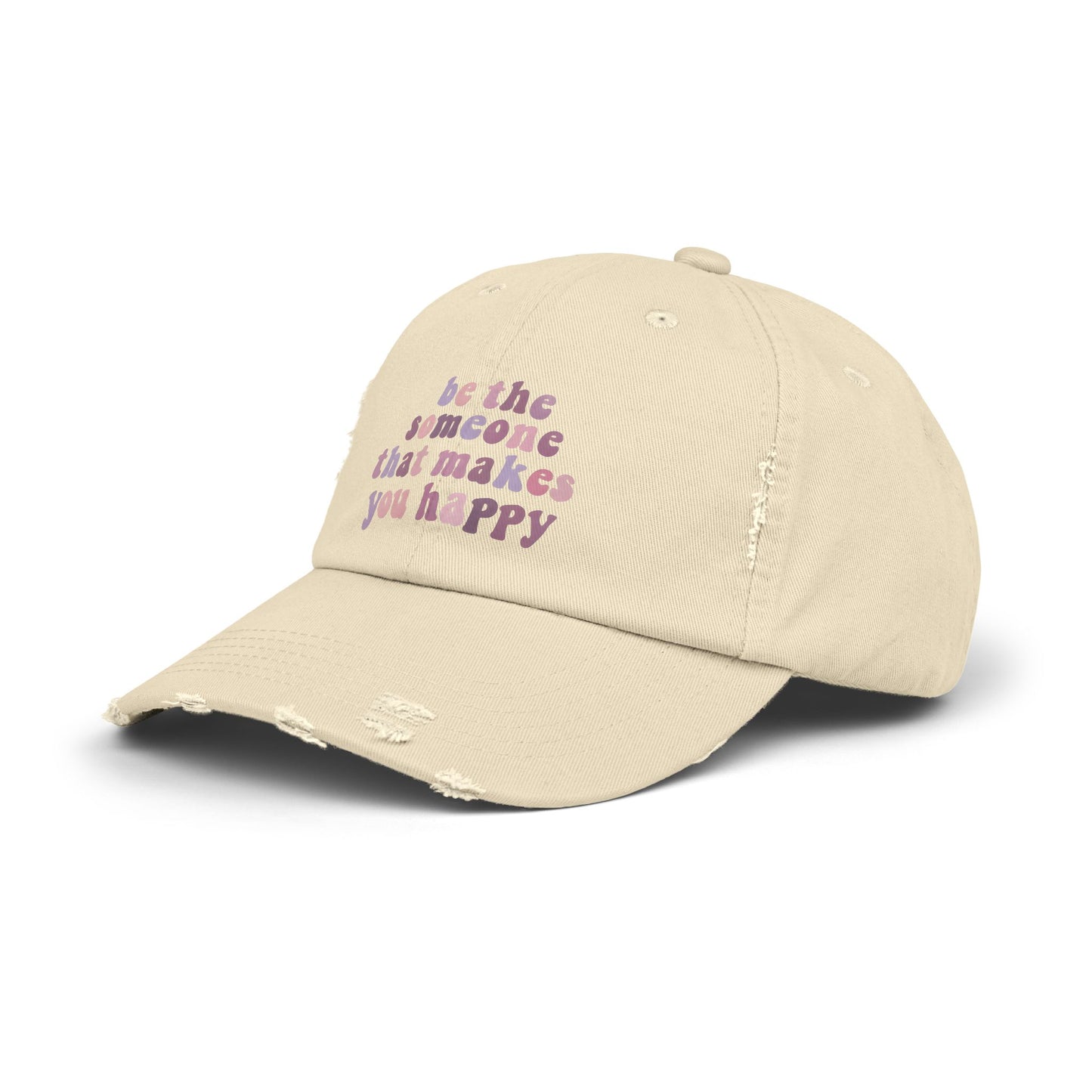 Be The Someone That Makes You Happy Distressed Cap