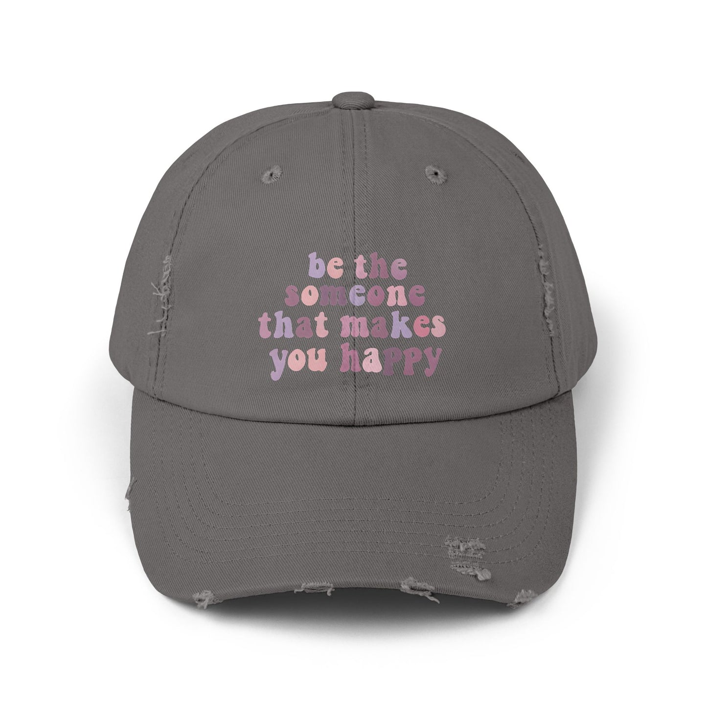 Be The Someone That Makes You Happy Distressed Cap