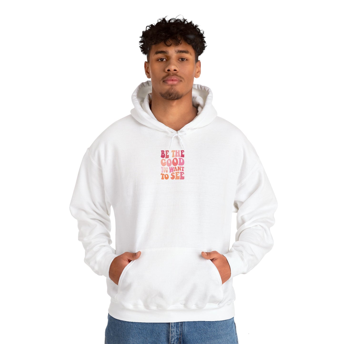 Be The Good You Want To See Unisex Hoodie