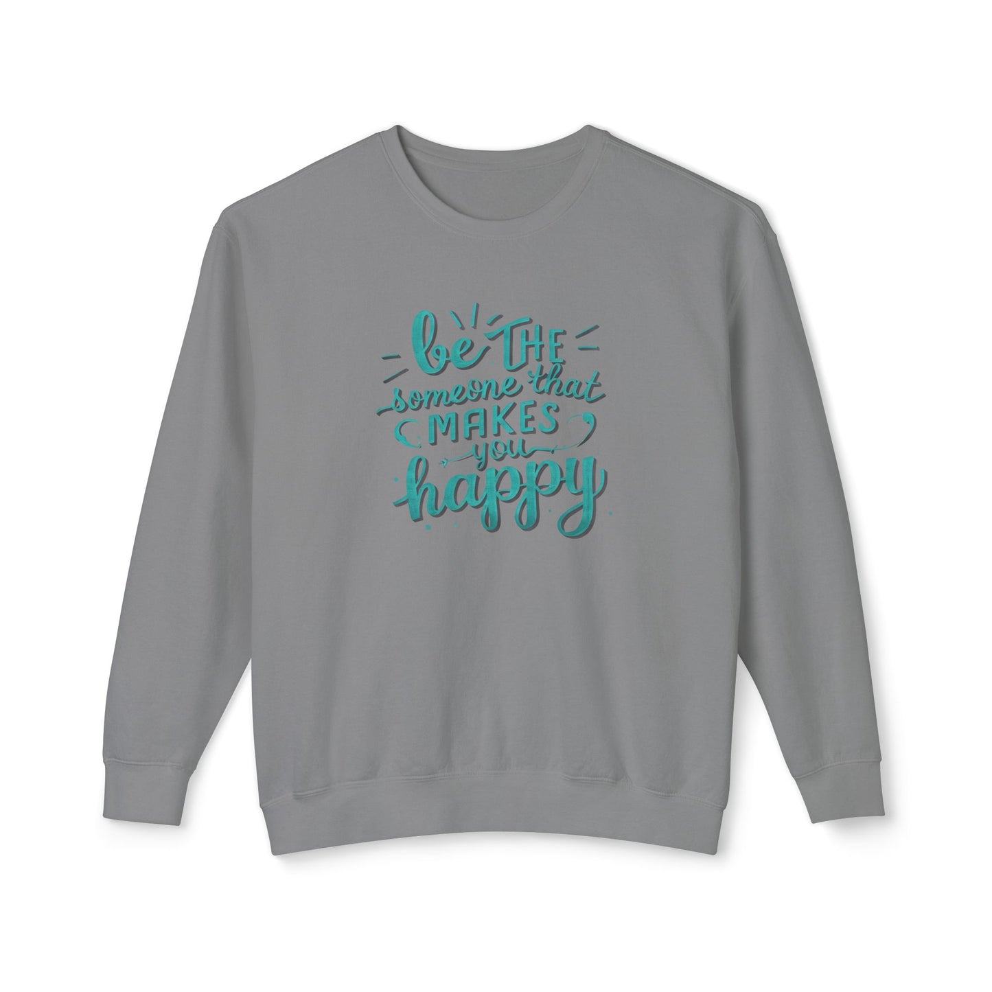 Be The Someone That Makes You Happy Unisex Crewneck Sweatshirt