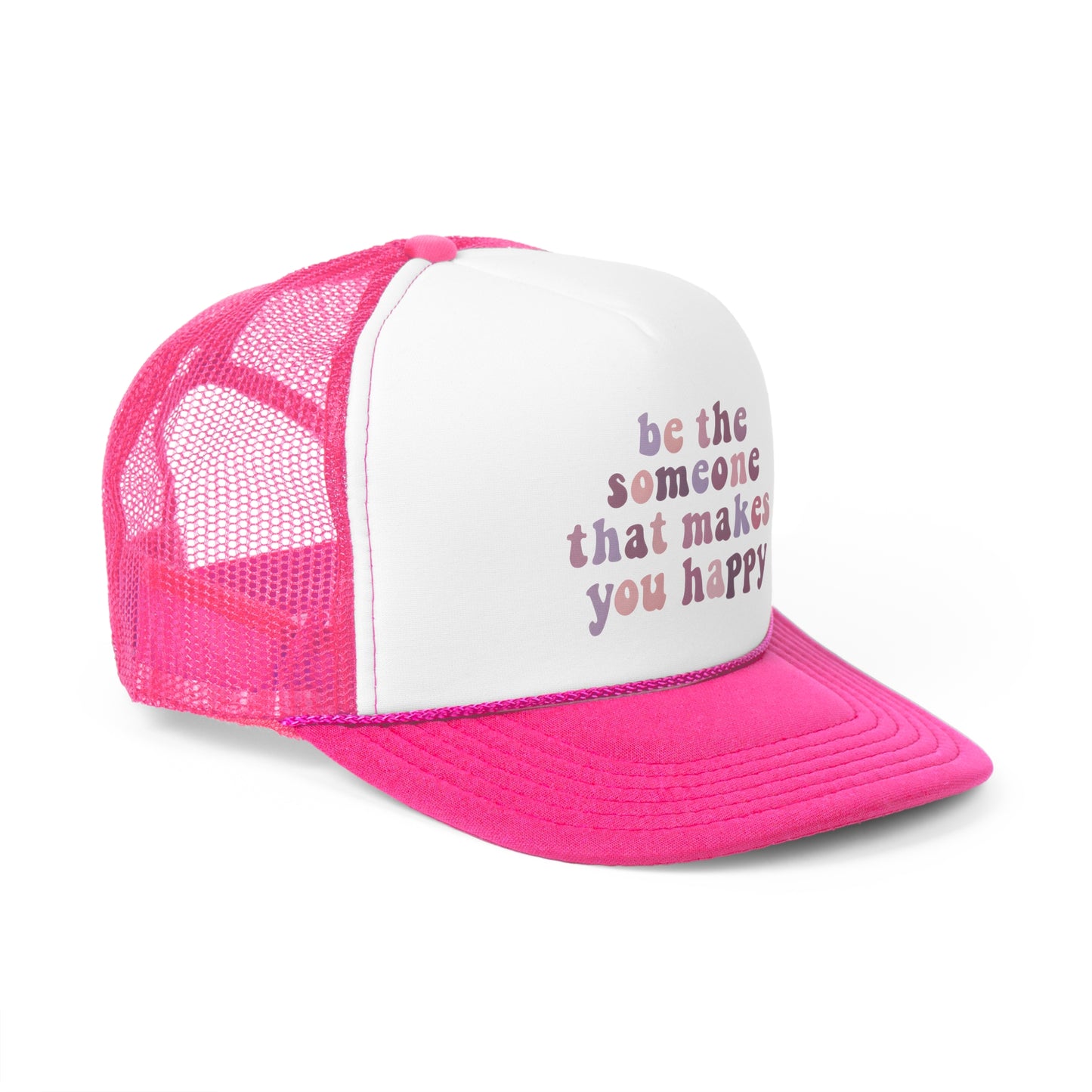 Be The Someone That Makes You Happy Trucker Cap