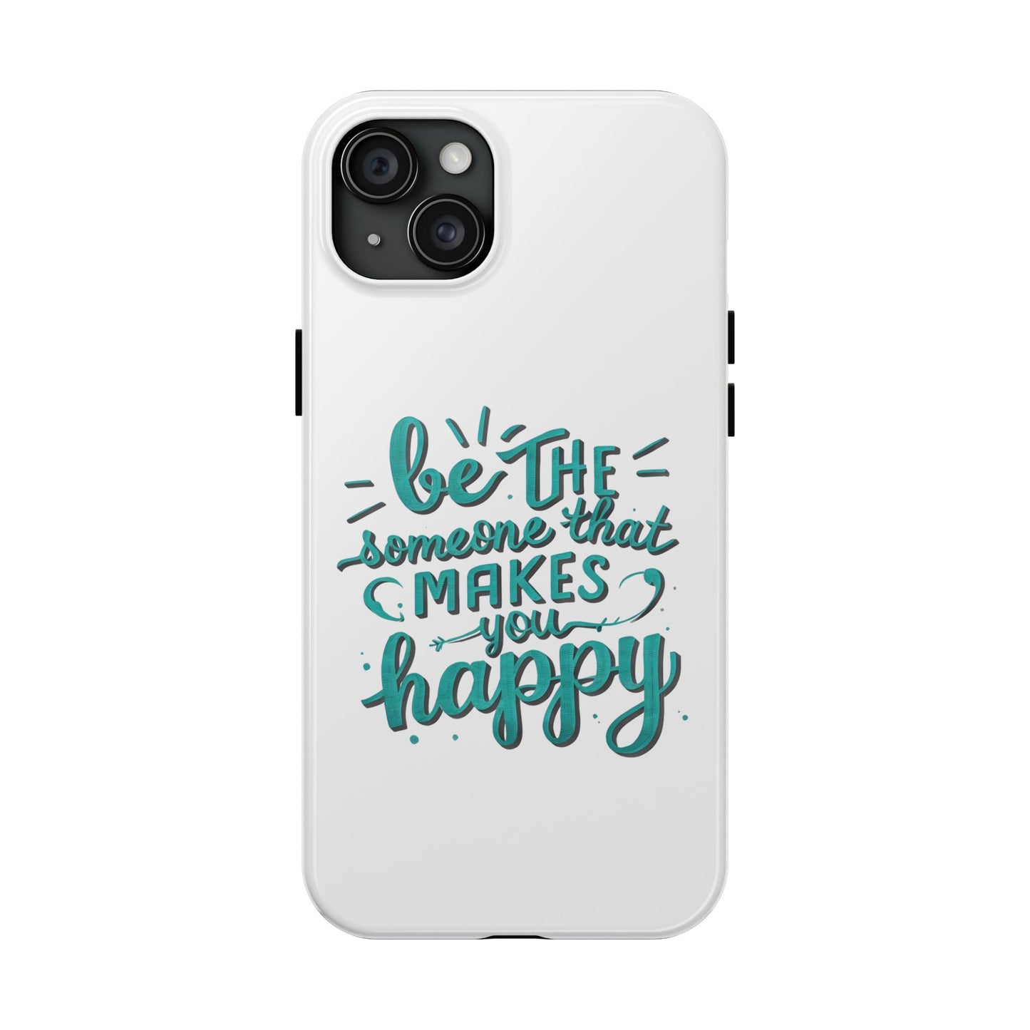 Be The Someone That Makes You Happy Phone Cases