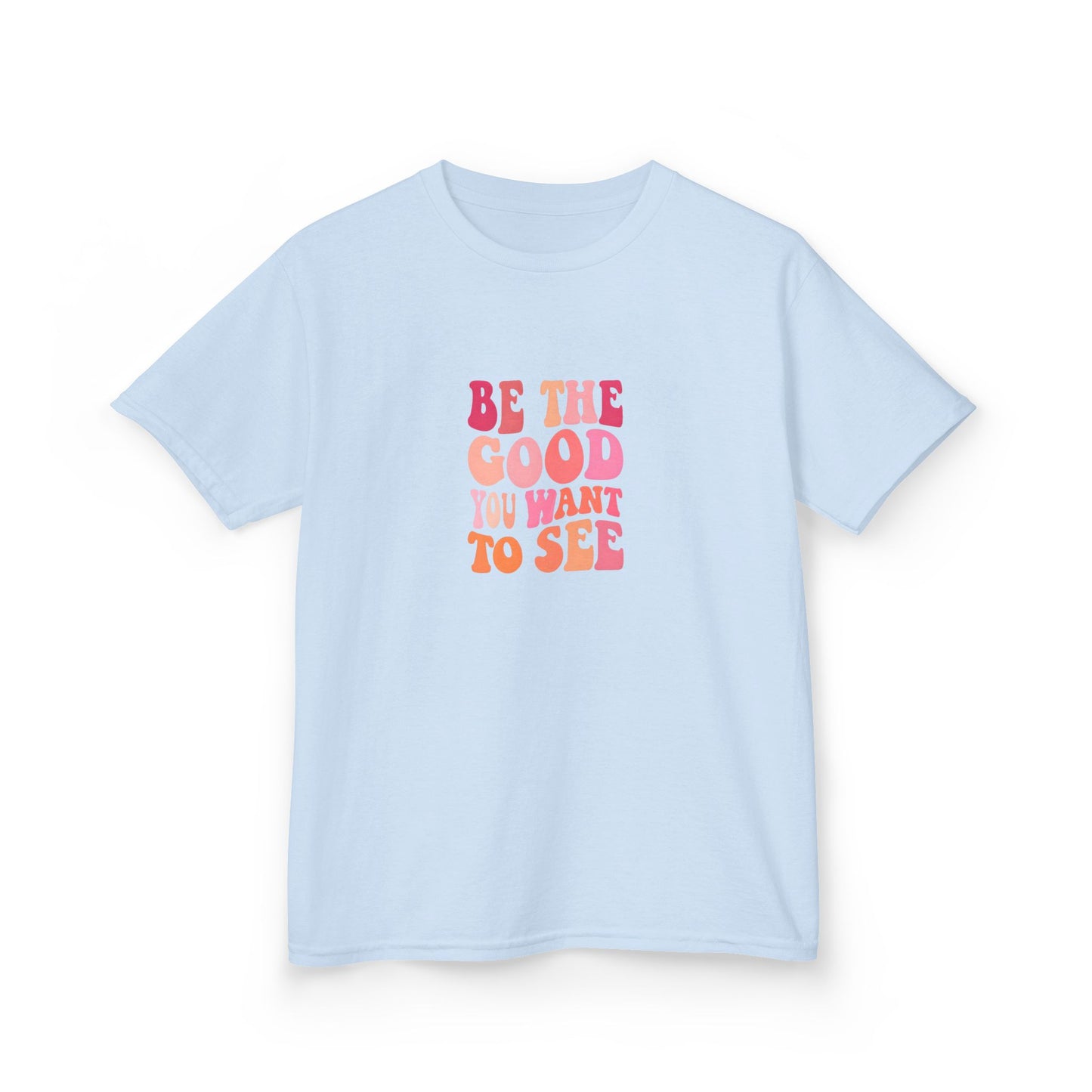 Be The Good You Want To See Kids Tee