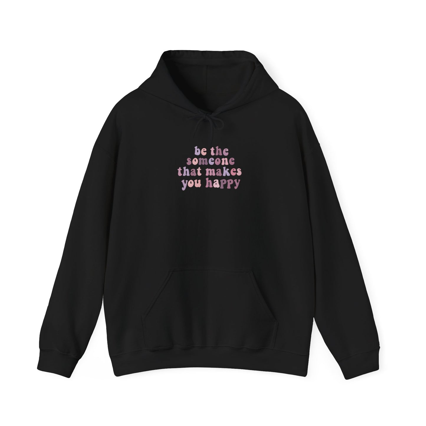 Be the Someone that Makes You Happy Unisex Hoodie