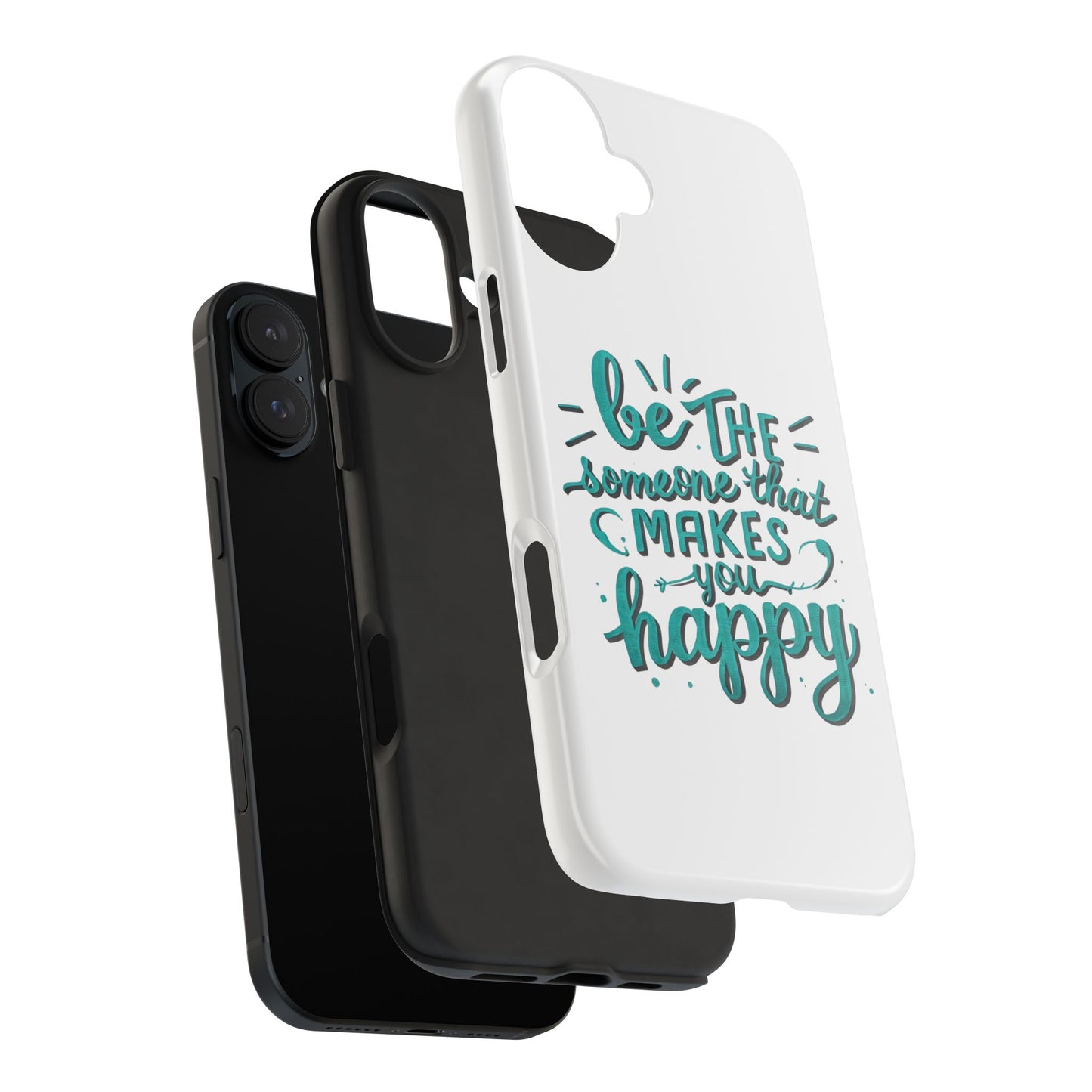 Be The Someone That Makes You Happy Phone Cases