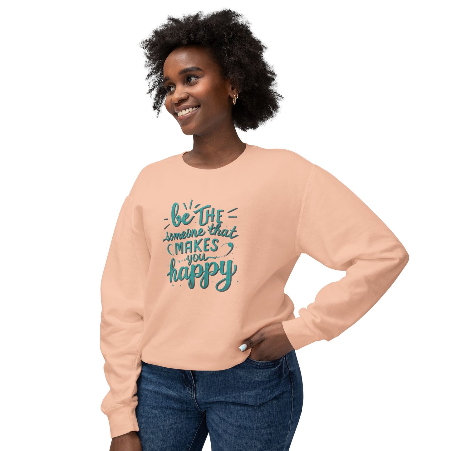 Be The Someone That Makes You Happy Unisex Crewneck Sweatshirt