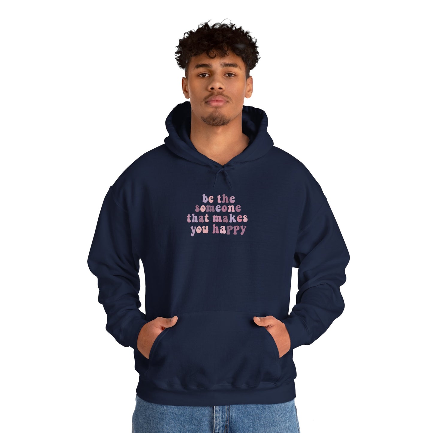 Be the Someone that Makes You Happy Unisex Hoodie