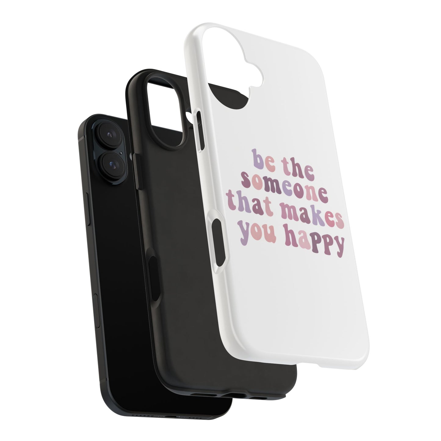 Be The Someone That Makes You Happy Phone Cases