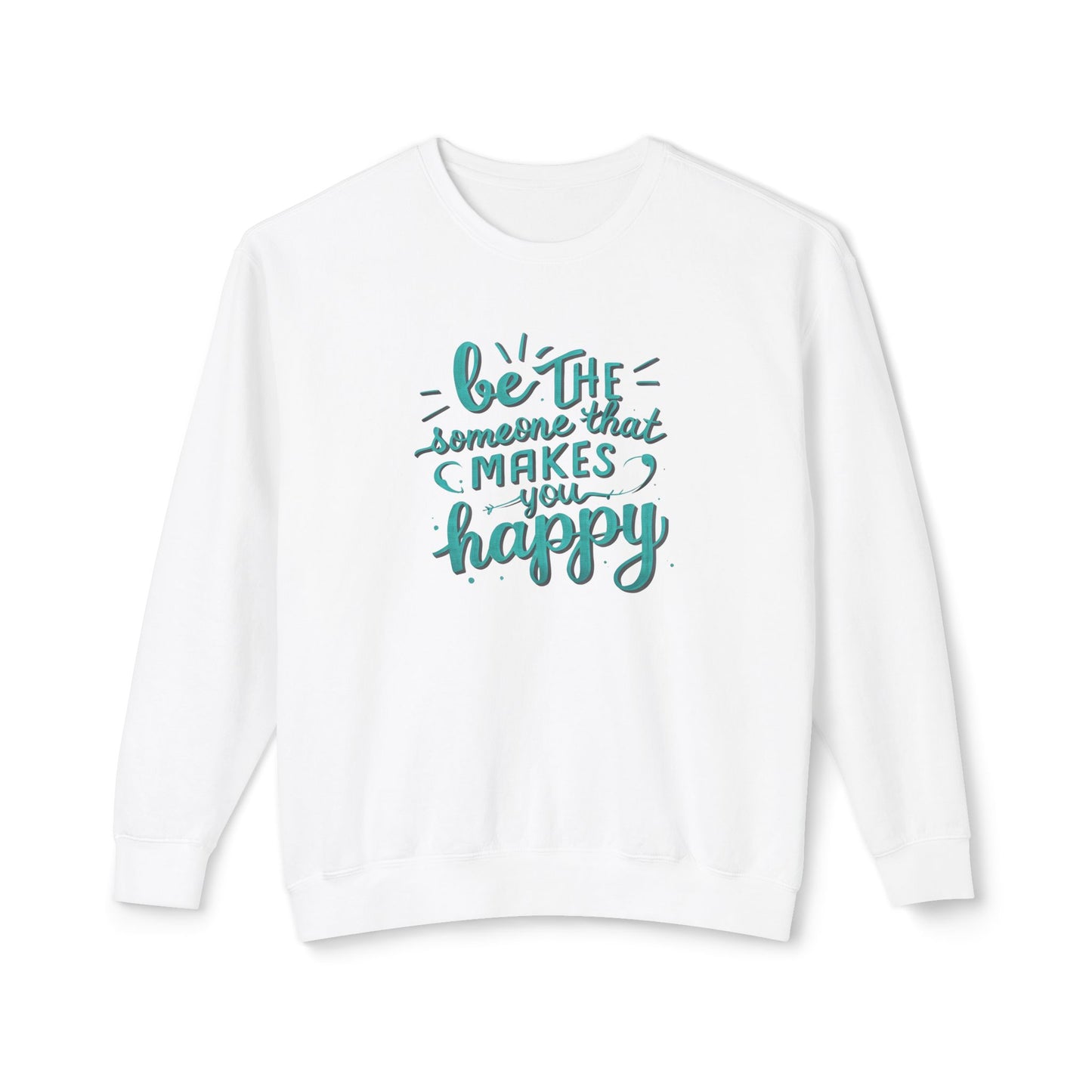Be The Someone That Makes You Happy Unisex Crewneck Sweatshirt
