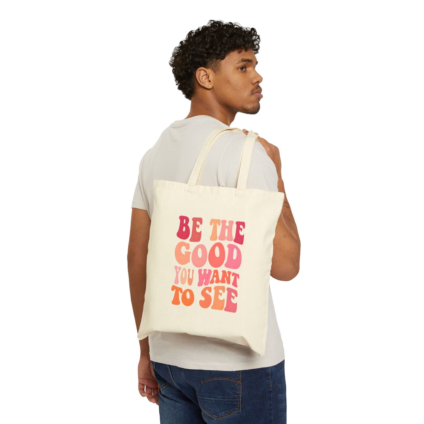 Be The Good You Want To See Tote Bag