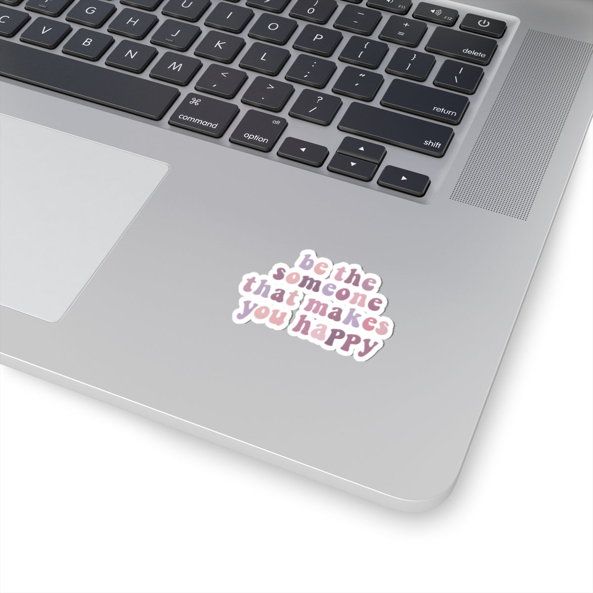 Be The Someone That Makes You Happy Stickers