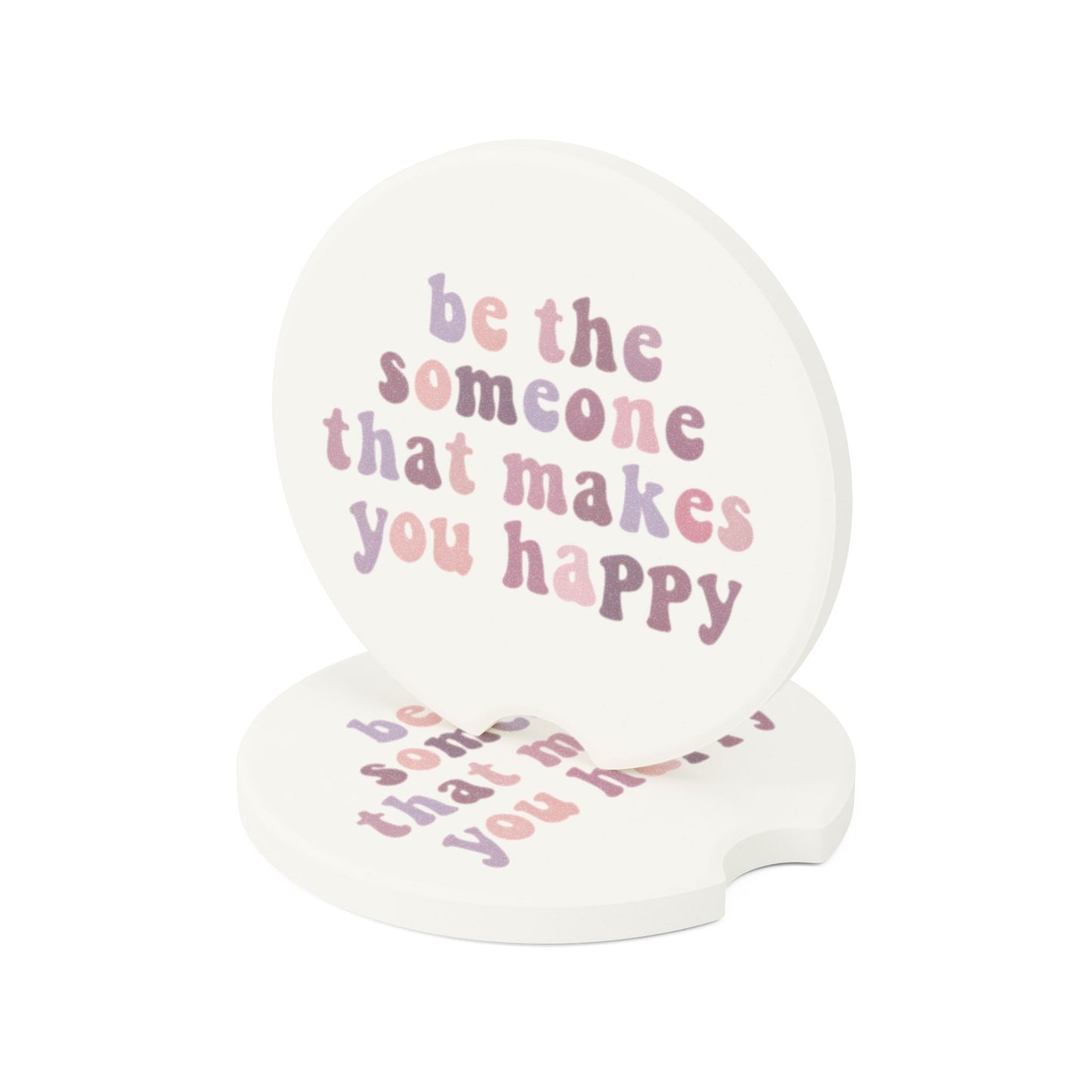 Be The Someone That Makes You Happy Soapstone Car Coaster