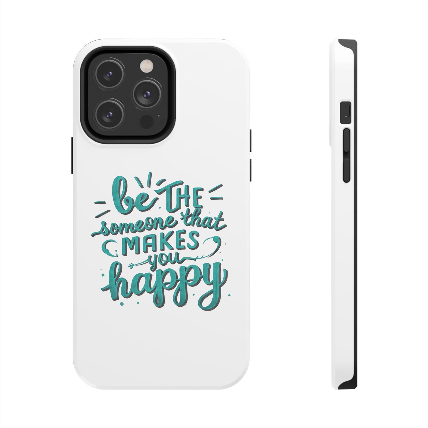 Be The Someone That Makes You Happy Phone Cases