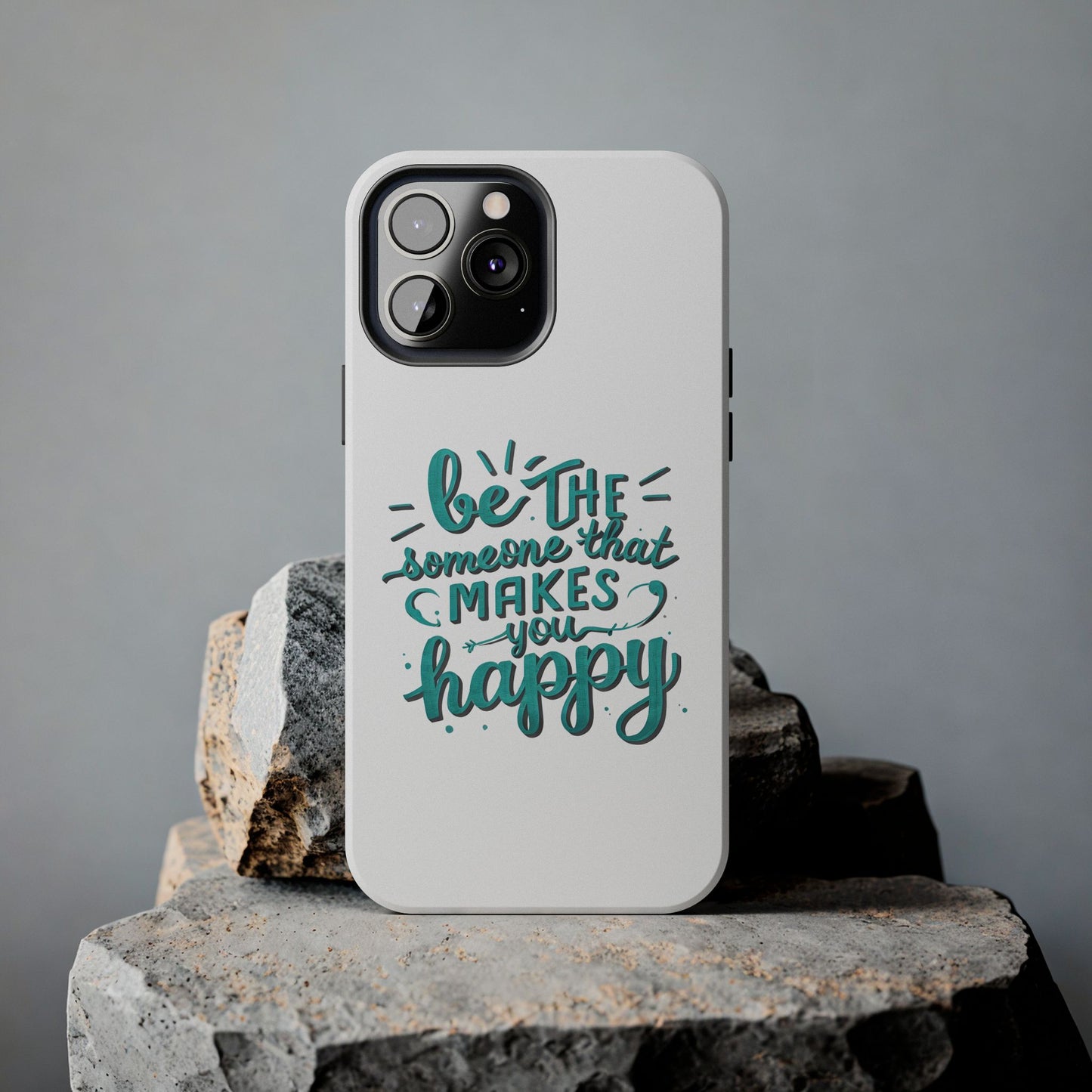 Be The Someone That Makes You Happy Phone Cases