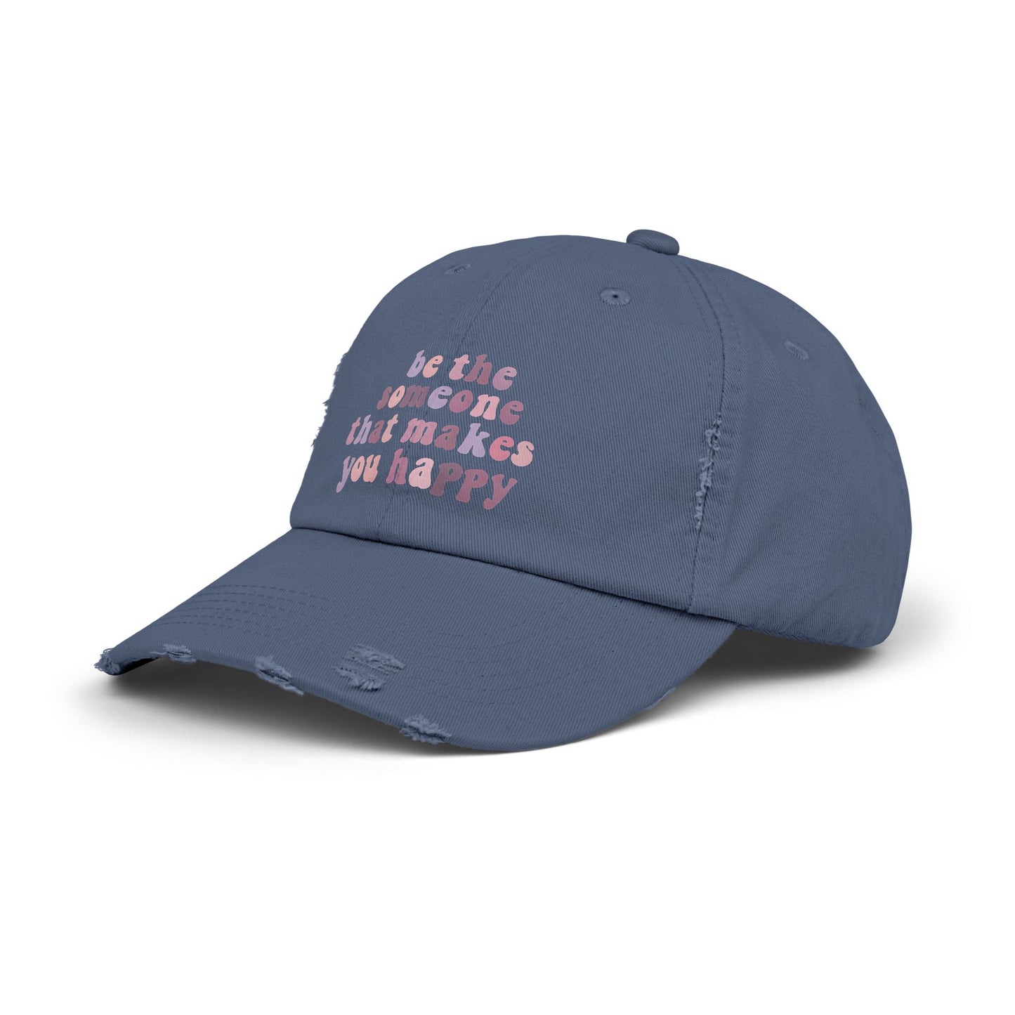 Be The Someone That Makes You Happy Distressed Cap