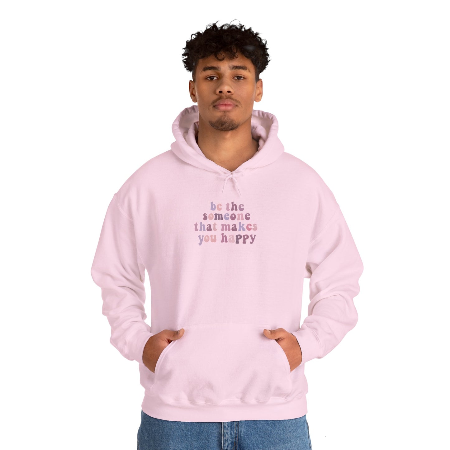 Be the Someone that Makes You Happy Unisex Hoodie