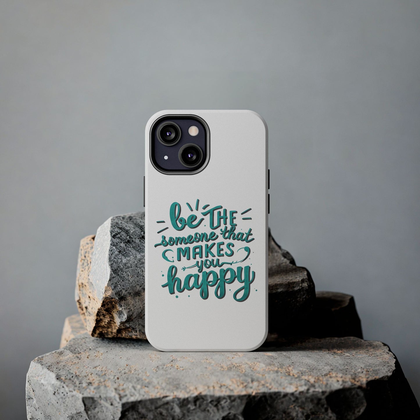 Be The Someone That Makes You Happy Phone Cases
