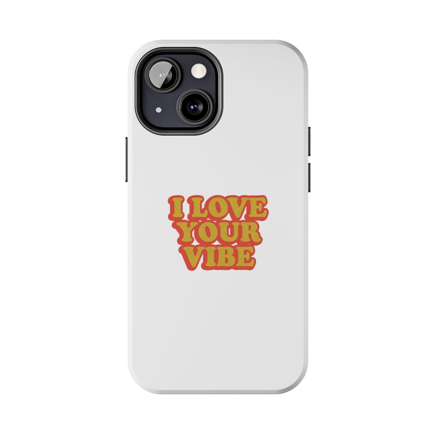 I Love Your Vibe Phone Case
