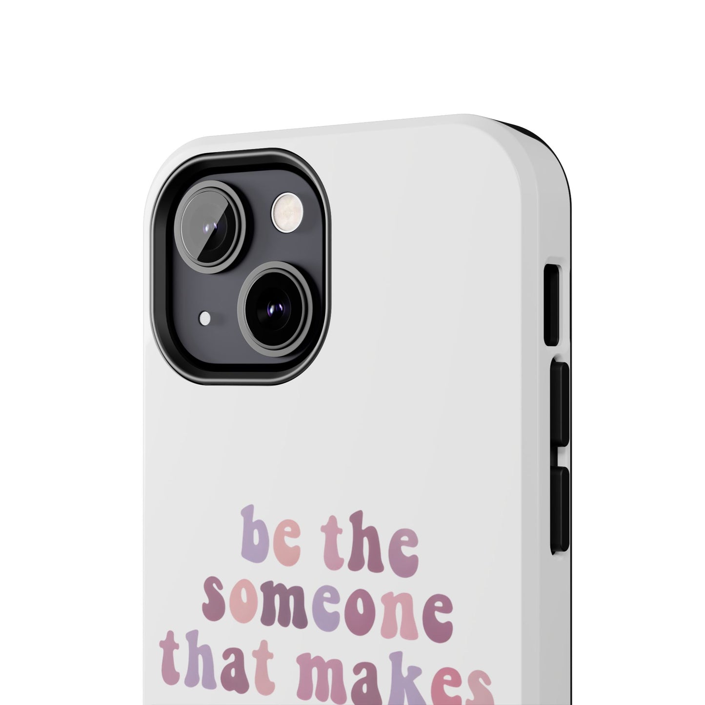 Be The Someone That Makes You Happy Phone Cases