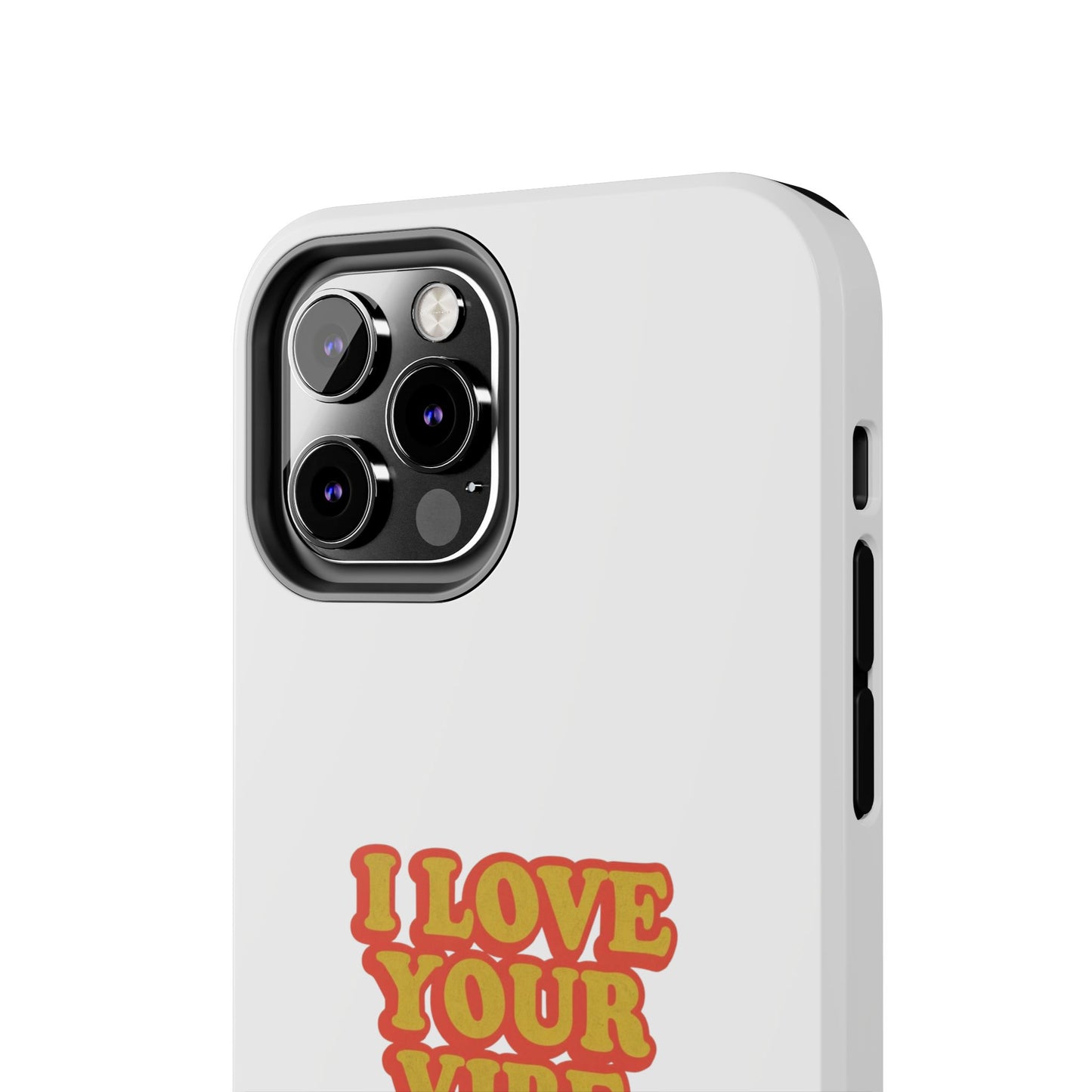 I Love Your Vibe Phone Case