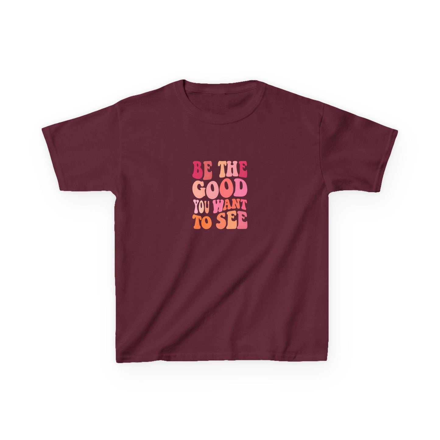 Be The Good You Want To See Kids Tee