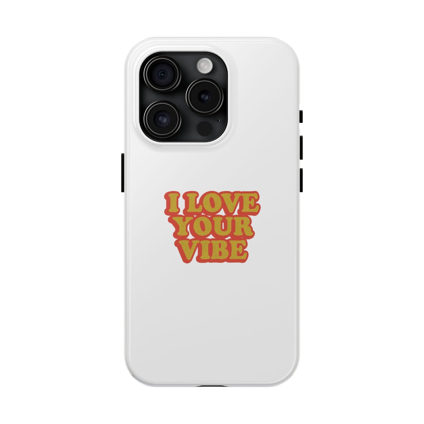 I Love Your Vibe Phone Case