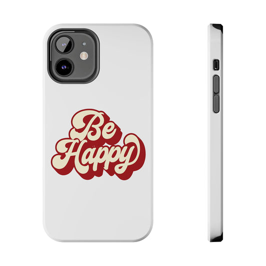 Be Happy  Phone Case