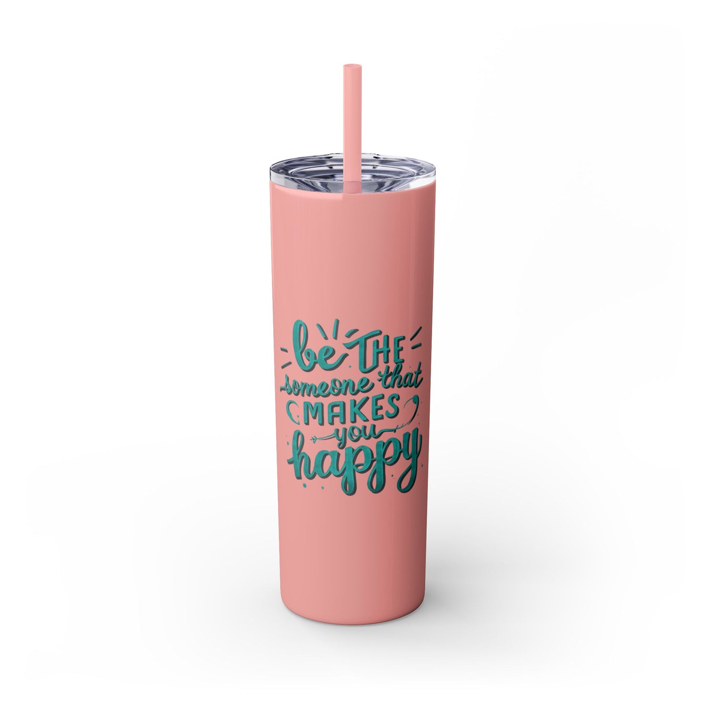 Be The Someone That Makes You Happy Tumbler, 20oz