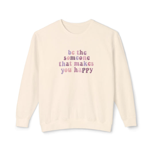 Be The Someone That Makes You Happy Unisex Crewneck Sweatshirt
